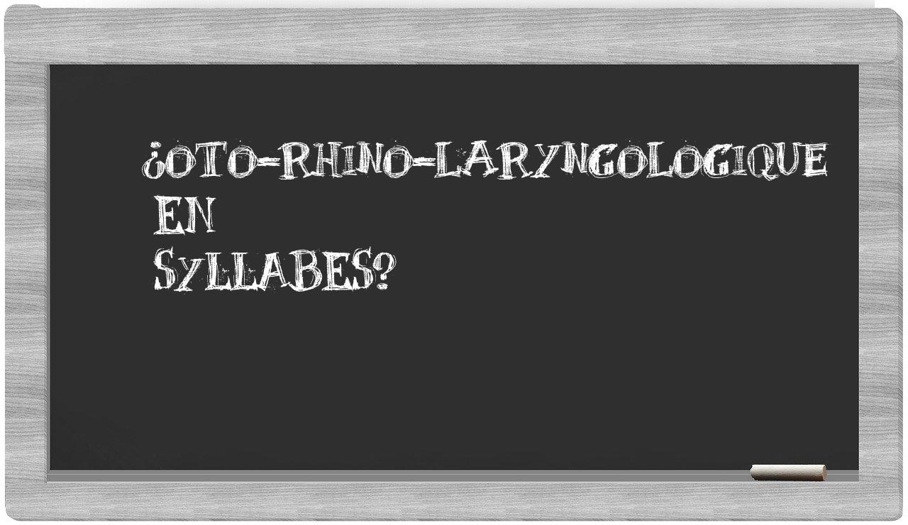 oto-rhino-laryngologique in syllables