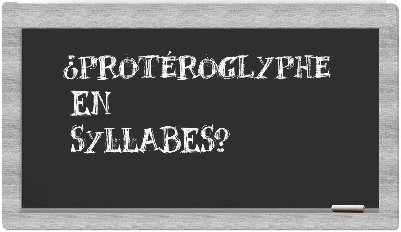 protéroglyphe in syllables