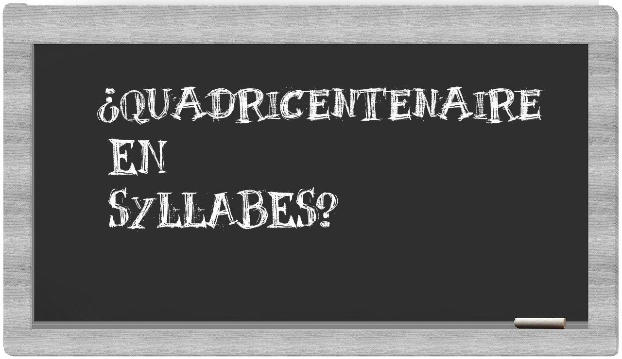 quadricentenaire in syllables