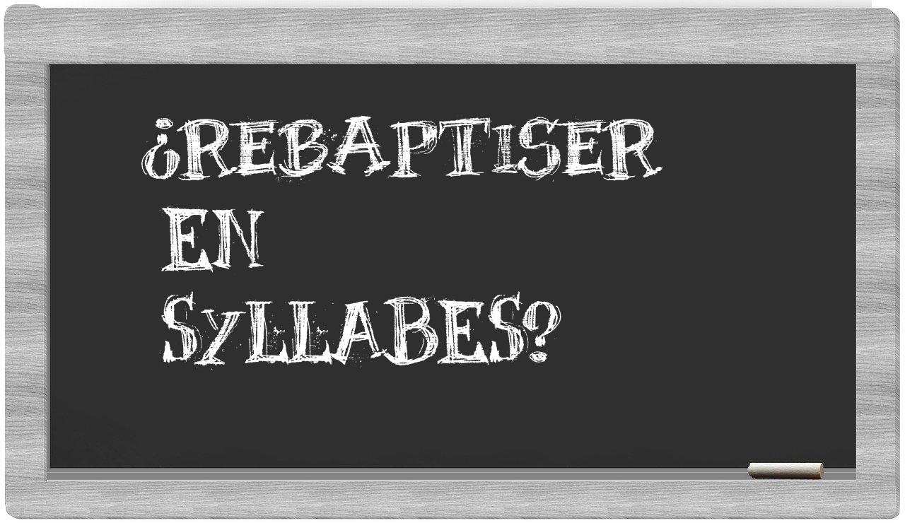 rebaptiser in syllables
