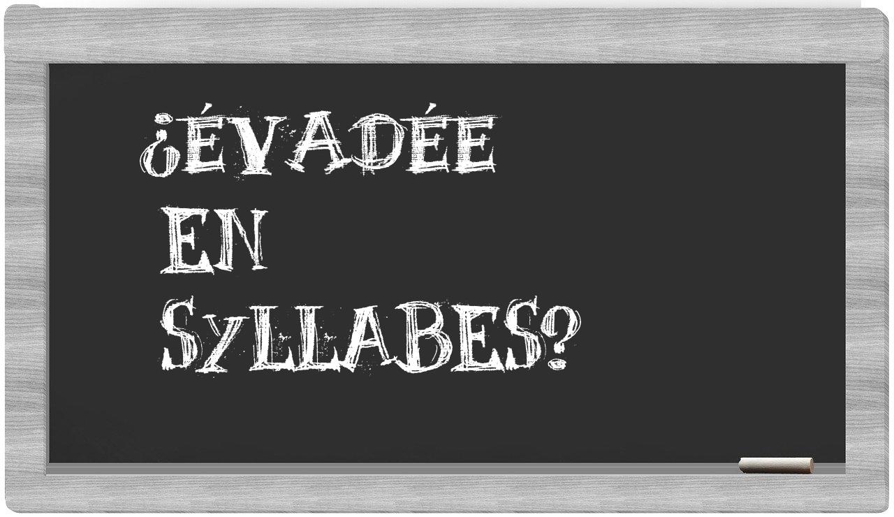évadée in syllables